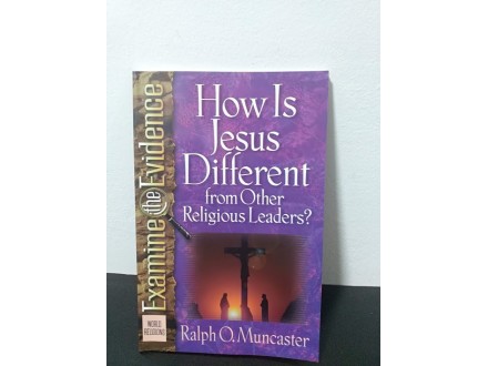 How Is Jesus Different, Ralph O.Muncaster