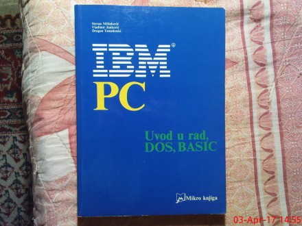 IBM PC -  UVOD U RAD , DOS , BASIC - GRUPA AUTORA
