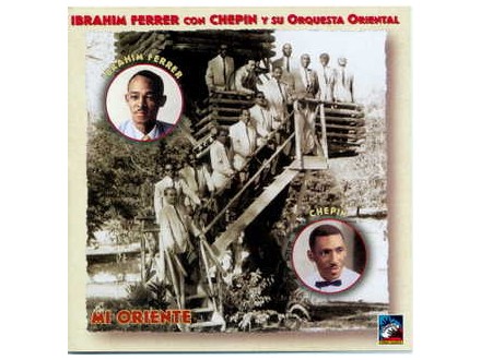 Ibrahim Ferrer, Chepin Y Su Orquesta Oriental - Mi Oriente