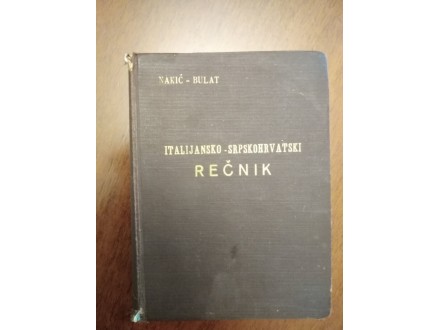Italijansko srpskohrvatski rečnik, 1941 g Nakić - Bulat