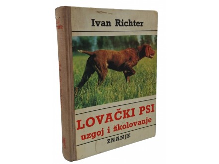 Ivan Richter - LOVAČKI PSI (UZGOJ I ŠKOLOVANJE)