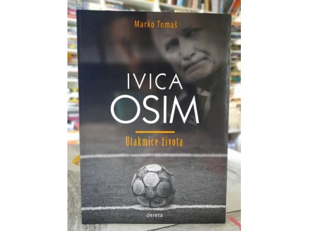 Ivica Osim - Utakmice života - Marko Tomaš
