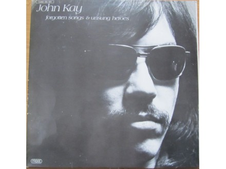 John Kay - Forgotten Songs and Unsung Heroes