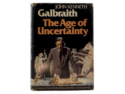 John Kenneth Galbraith - The Age of Uncertainty