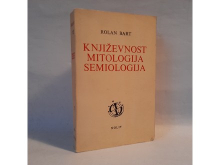 KNJIŽEVNOST MITOLOGIJA SEMIOLOGIJA Rolan Bart