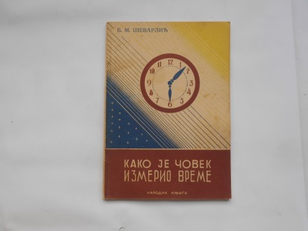 Kako je čovek izmerio vreme, B.Ševarlić, narodna knjiga
