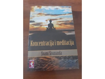 Koncentracija i meditacija-Svami Sivananda
