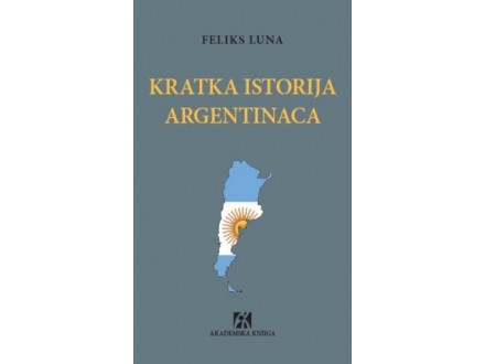 Kratka istorija Argentinaca - Feliks Luna