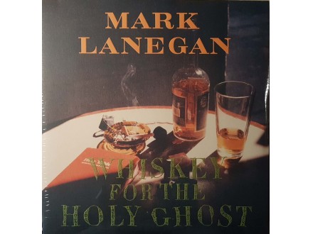 LANEGAN, MARK - WHISKEY FOR THE HOLY GHOST