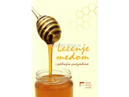 Lečenje medom i pčelinjim proizvodima - Senka Trajković