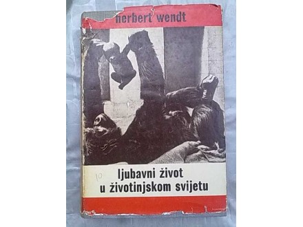 Ljubavni zivot u zivotinjskom svijetu-Herbert Wendt