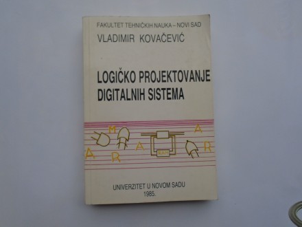 Logičko projektovanje digitalnih sistema, V.Kovačević,
