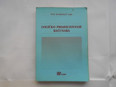 Logičko projektovanje računara, B.Lazić, nauka