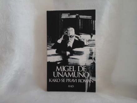 MIGEL DE UNAMUNO - Kako se pravi roman