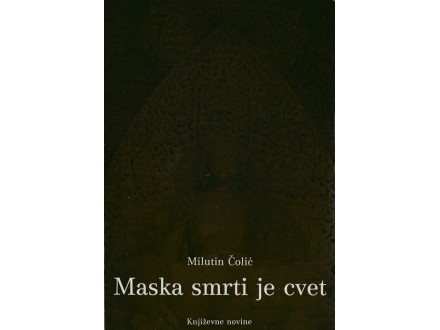 MILUTIN ČOLIĆ - Maska smrti je cvet