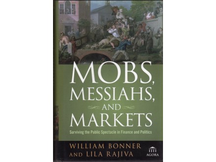 MOBS, MESSIAHS AND MARKETS William Bonner, Lila Rajiva