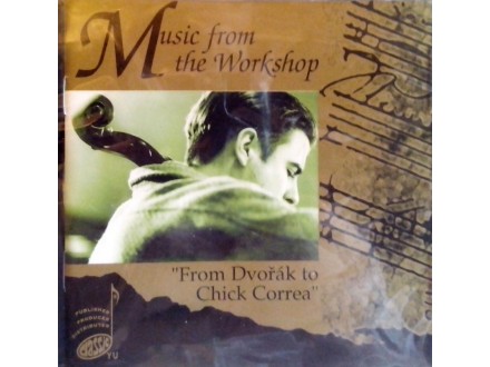 MUSIC FROM THE WORKSHOP - FROM DVORAK TO CHICK CORREA