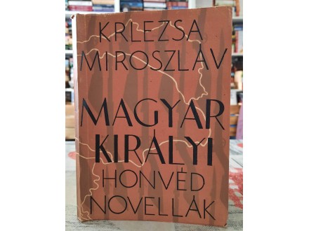 Magyar kiralyi honvednovellak - Miroszlav Krlezsa