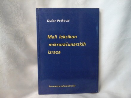 Mali leksikon mikroračunarskih izraza Dušan Petković