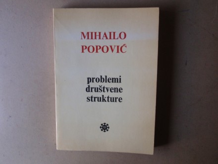 Mihailo Popović - PROBLEMI DRUŠTVENE STRUKTURE