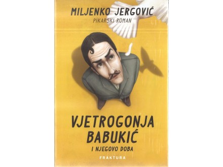 Miljenko Jergović - VJETROGONJA BABUKIĆ I NJEGOVO DOBA