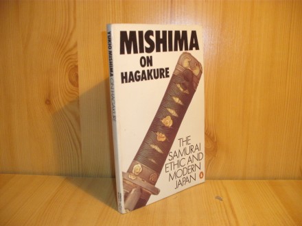 Mishima on Hagakure: The Samurai Ethic and Modern Japan
