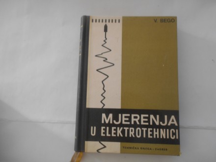 Mjerenja u elektrotehnici, V.Bego,tehnička knjiga ZG