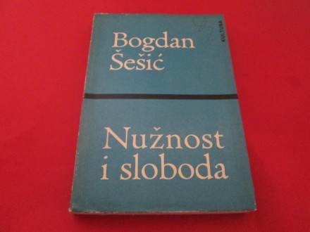 NUŽNOST I SLOBODA Bogdan Šešić