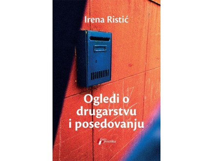Ogledi o drugarstvu i posedovanju - Irena Ristić