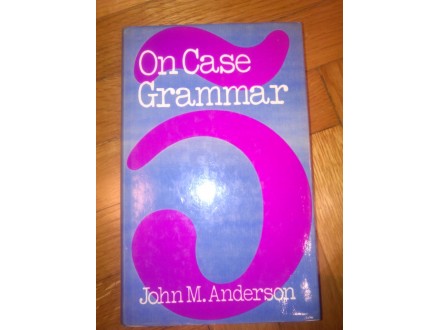 On Case Grammar - John M. Anderson