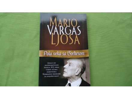 POLA VEKA SA BORHESOM - Mario Vargas Ljosa