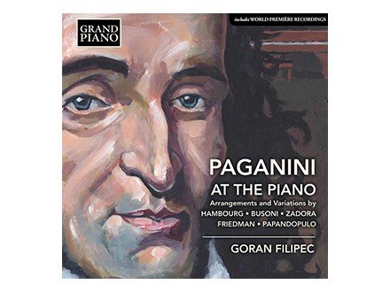 Paganini At The Piano - Arrangements & Variations, Hambourg, Busoni, Zadora, Friedman, Papandopulo, Goran Filipec, CD