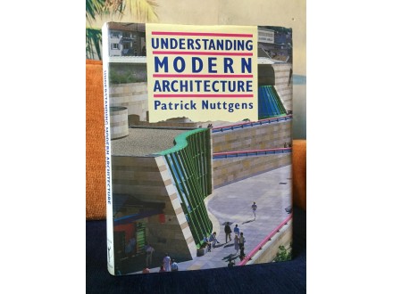 Patrick Nuttgens UNDERSTANDING MODERN ARCHITECTURE