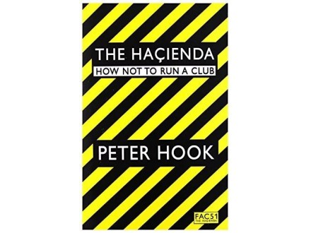 Peter Hook - The Hacienda - How Not To Run A Club