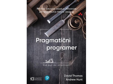 Pragmatični programer: vaš put do stručnosti - David Thomas, Andrew Hunt