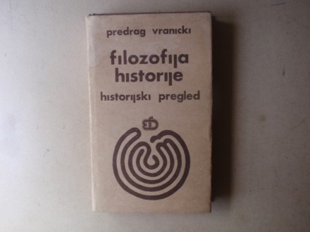 Predrag Vranicki - FILOZOFIJA HISTORIJE Prva knjiga