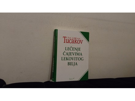 Prof dr Jovan Tucakov-Lečenje čajevima lekovitog bilja