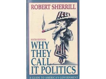 ROBERT SHERRILL - Why They Call It Politics