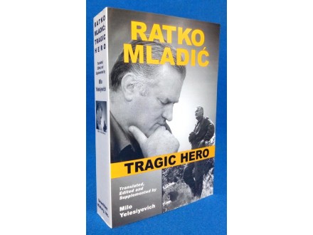 Ratko Mladic: Tragic Hero de Milo Yelesiyevich