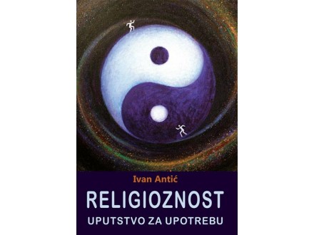 Religioznost - uputstvo za upotrebu - Ivan Antić