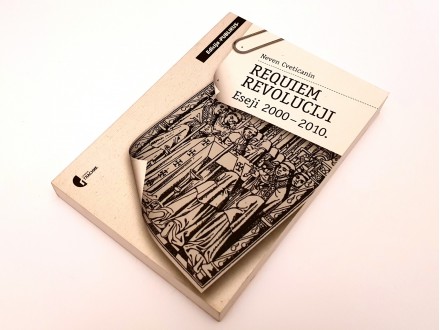 Requiem revoluciji: Eseji 2000-2010. / Neven Cvetićanin