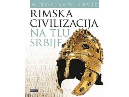 Rimska civilizacija na tlu Srbije - Miroslav Vujović
