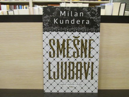 SMEŠNE LJUBAVI - Milan Kundera