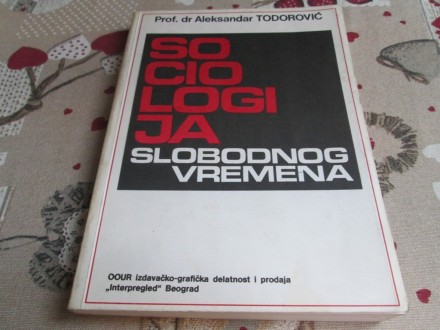 SOCIOLOGIJA SLOBODNOG VREMENA - Aleksandar Todorović