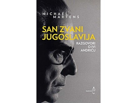 San zvani Jugoslavija: Razgovori o Ivi Andriću - Mihael