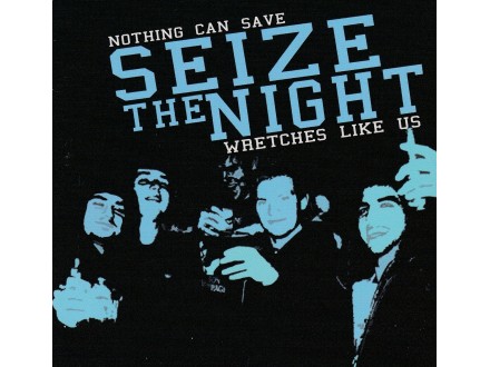 Seize The Night – Nothing Can Save Wretches Like Us