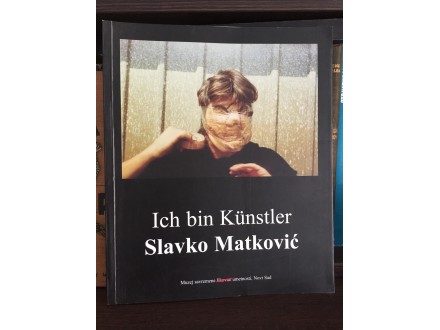 Slavko Matković ICH BIN KUNSTLER / monografija
