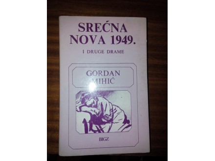 Srećna Nova 1949. i druge drame - Gordan Mihić
