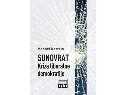 Sunovrat: Kriza liberalne demokratije - tvrd povez - Manuel Kastels