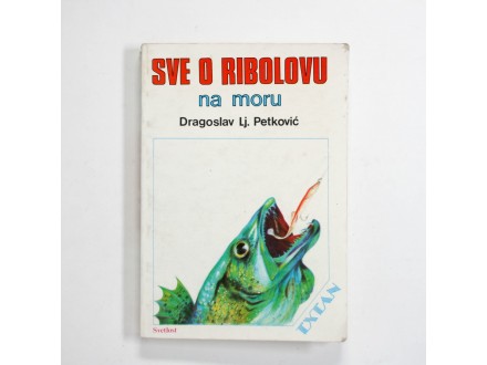 Sve o ribolovu na moru, Dragoslav Petković